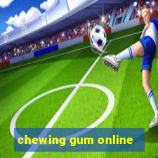 chewing gum online